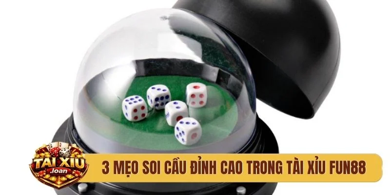3 mẹo soi cầu đỉnh cao trong tài xỉu Fun88