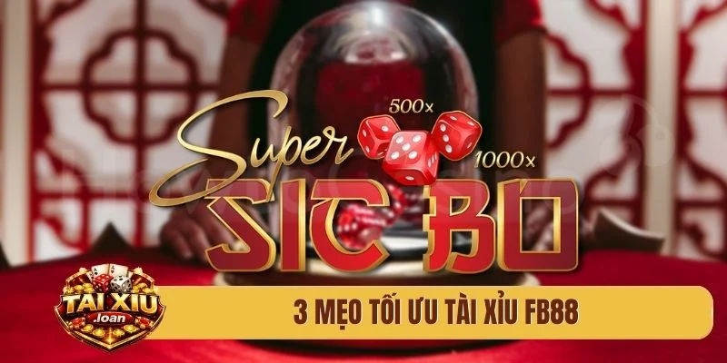 3 mẹo tối ưu tài xỉu FB88