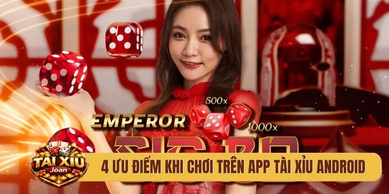 4 ưu điểm khi chơi trên app tài xỉu Android