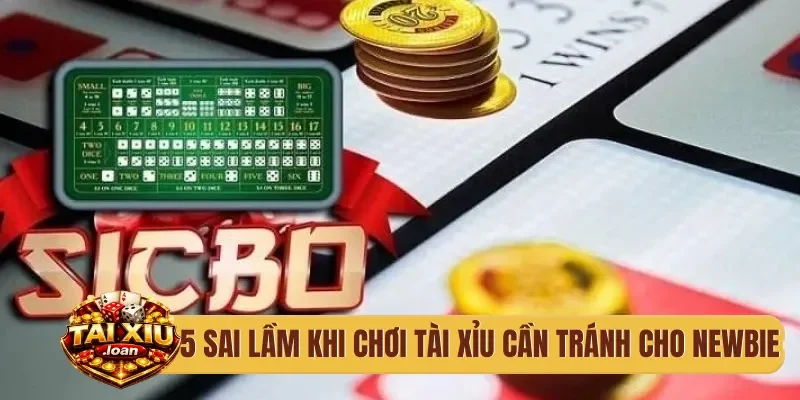 5 sai lầm khi chơi tài xỉu cần tránh cho newbie
