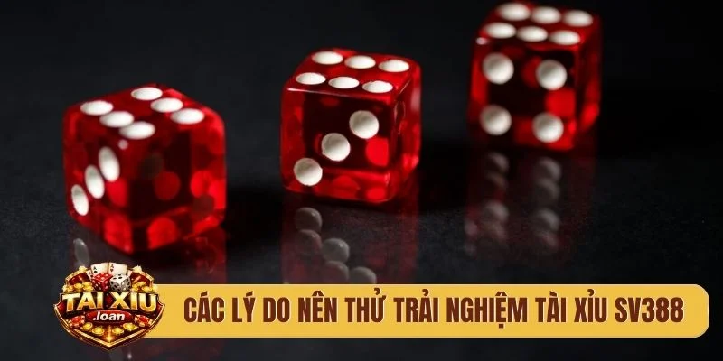 Các lý do nên thử trải nghiệm tài xỉu SV388
