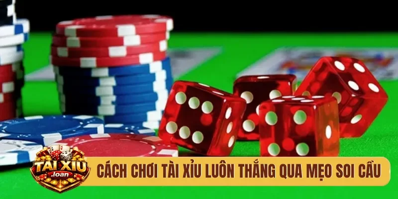 Cách chơi tài xỉu luôn thắng qua mẹo soi cầu