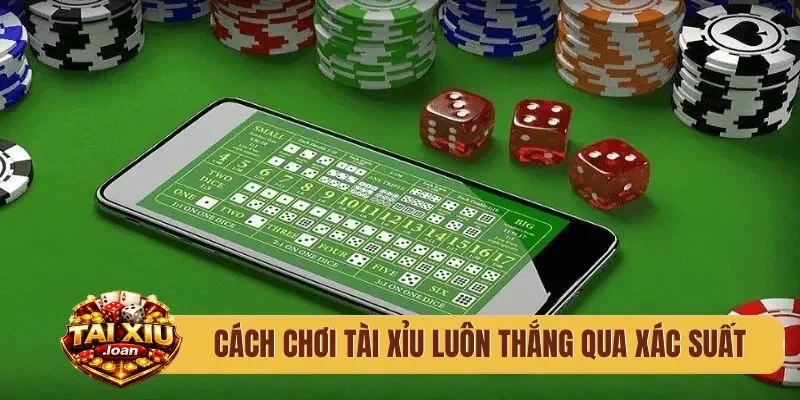 Cách chơi tài xỉu luôn thắng qua xác suất