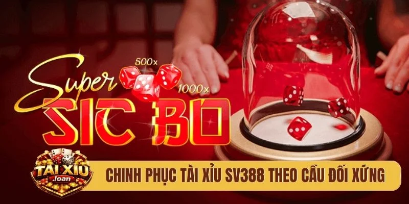 Chinh phục tài xỉu SV388 theo cầu đối xứng