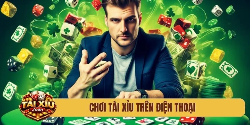 chơi tài xỉu trên điện thoại