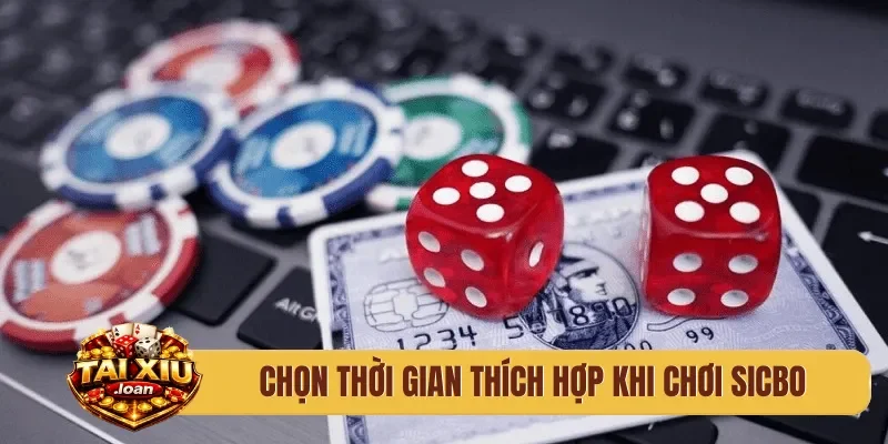 Chọn thời gian thích hợp khi chơi sicbo