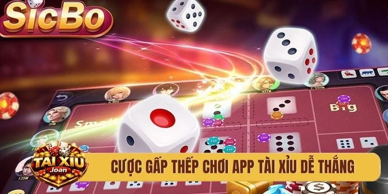 Cược gấp thếp chơi app tài xỉu dễ thắng