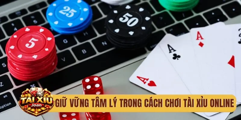 Giữ vững tâm lý trong cách chơi tài xỉu online