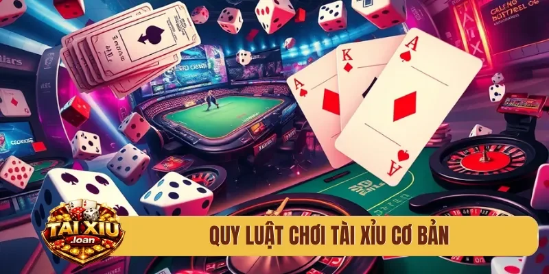 Quy luật chơi tài xỉu cơ bản