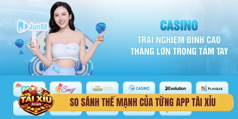 So sánh thế mạnh của từng app tài xỉu