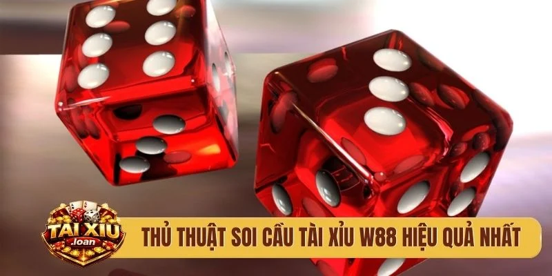 Thủ thuật soi cầu tài xỉu W88 hiệu quả nhất