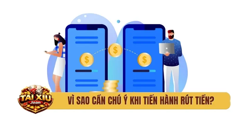 Vì sao cần chú ý khi tiến hành rút tiền?